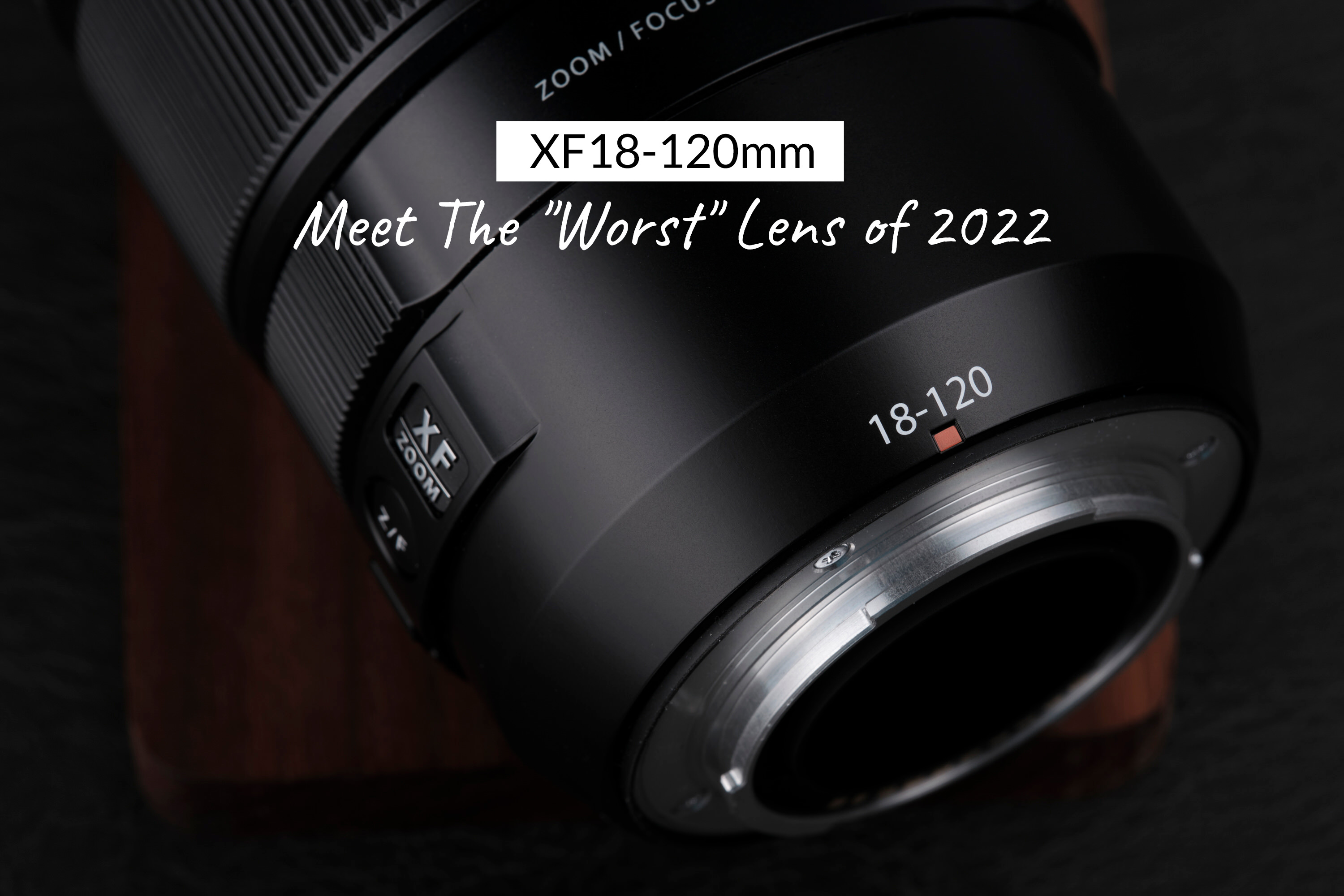 XF18-120mm – Meet The “Worst” Lens of 2022 – Alwin Kok