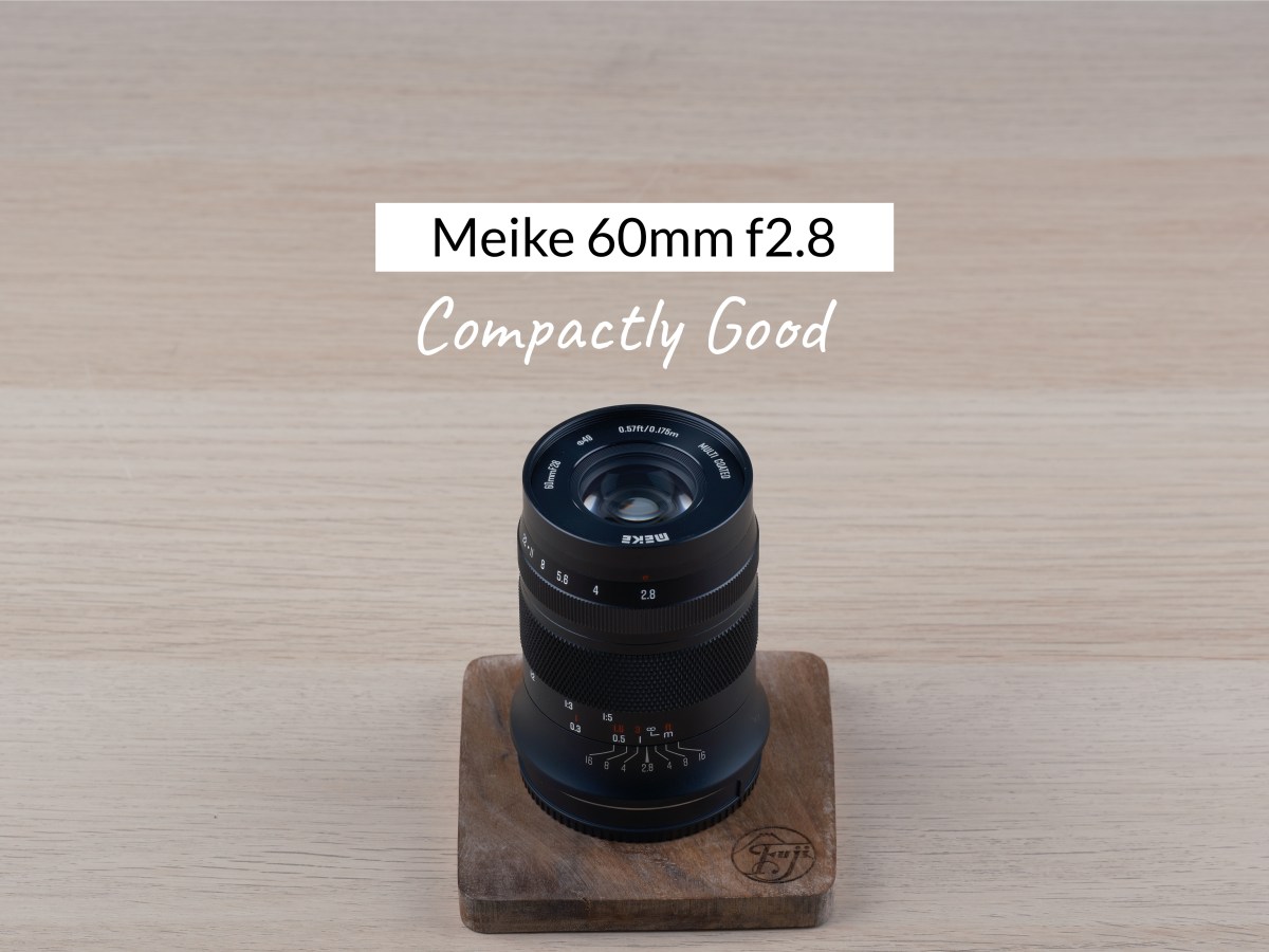 Meike 60mm f2.8 – Compactly&nbsp;Good