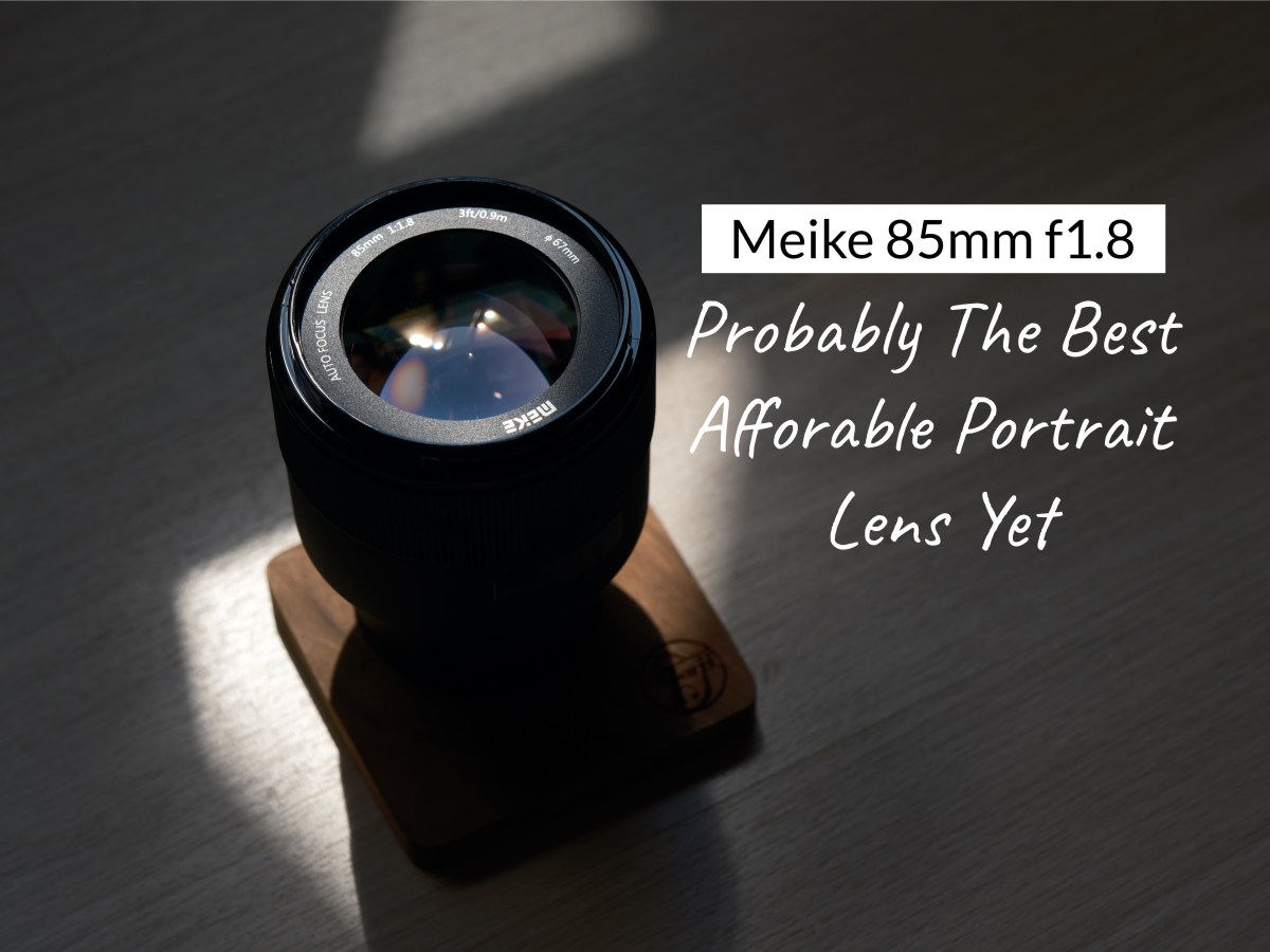 Meike 85mm f1.8 – Probably The Best Afforable Portrait Lens&nbsp;Yet