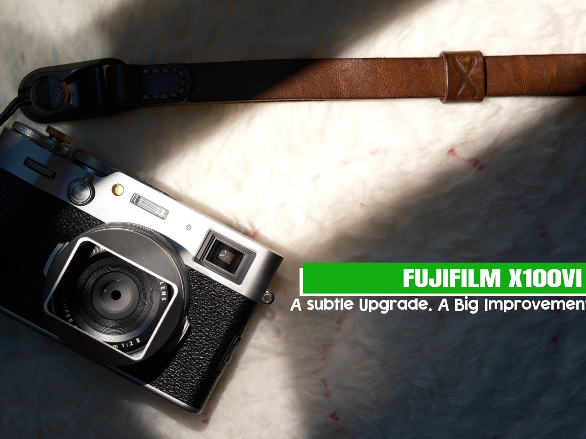 Fujifilm X100VI – A subtle Upgrade. A Big&nbsp;Improvement