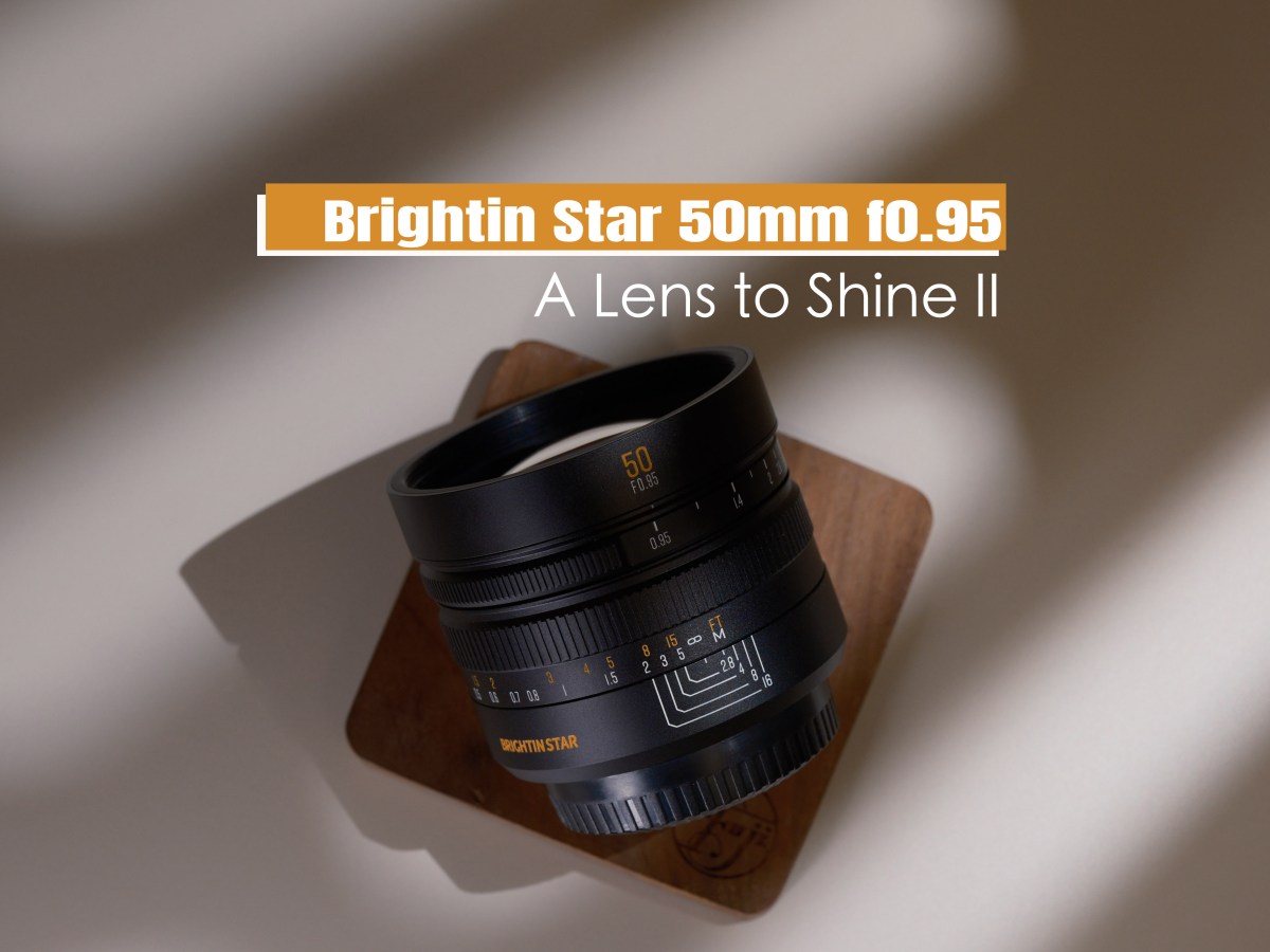 Brightin Star 50mm f0.95 – A Lens to Shine&nbsp;II
