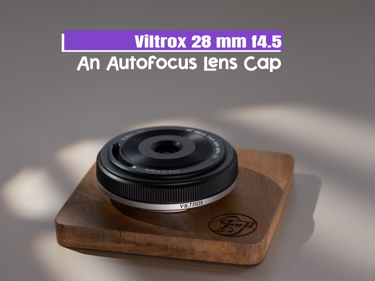 Viltrox 28mm f4.5 – An Autofocus Lens&nbsp;Cap