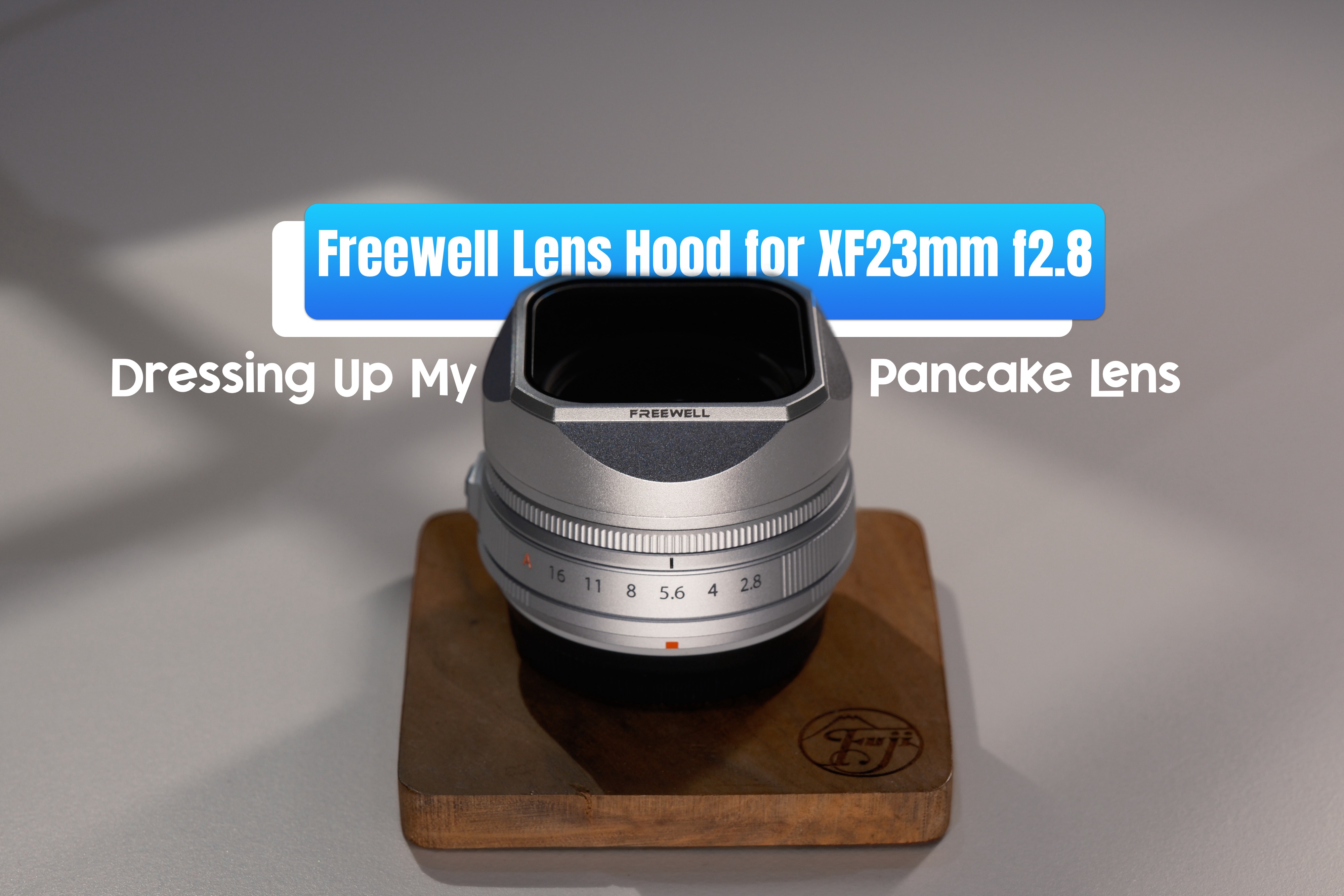 Freewell Lens Hood For XF23mm f2.8: Dressing Up My Pancake Lens