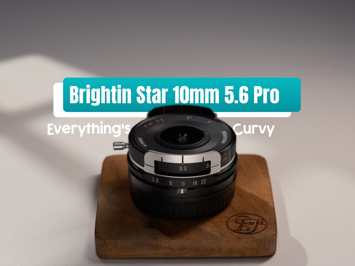 Brightin Star 10mm f5.6 Pro – Everything’s&nbsp;Curvy