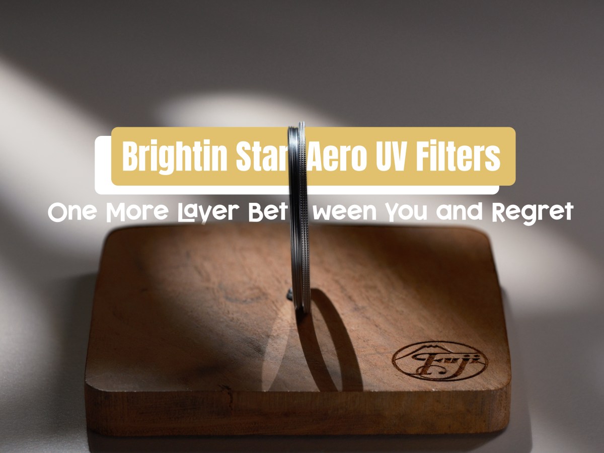 Brightin Star Aero UV Filters – One More Layer Between You and&nbsp;Regret