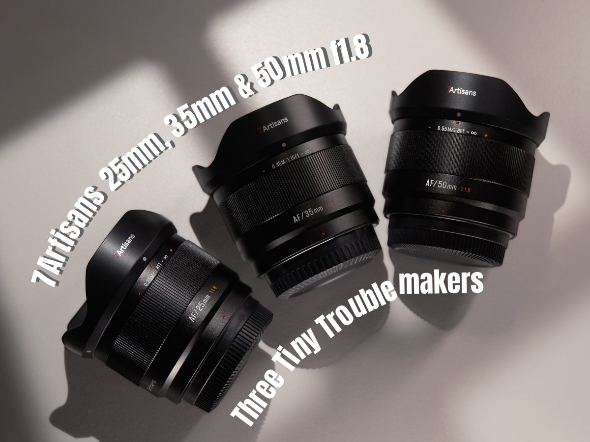 7Artsians 25mm, 35mm & 50mm f1.8 – Three Tiny&nbsp;Troublemakers