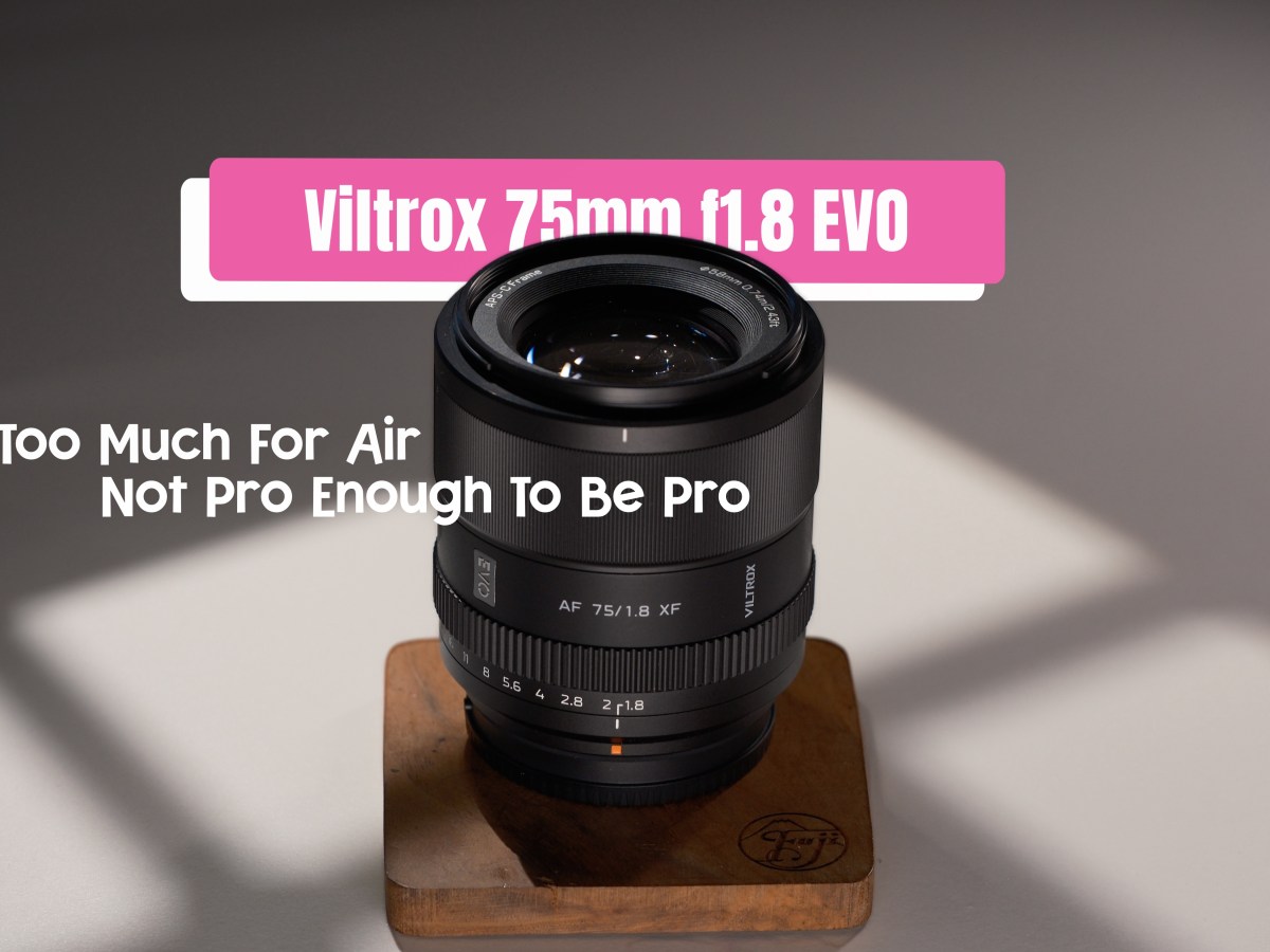 Viltrox 75mm f1.8 EVO – Too Much For Air, Not Pro Enough To Be&nbsp;Pro